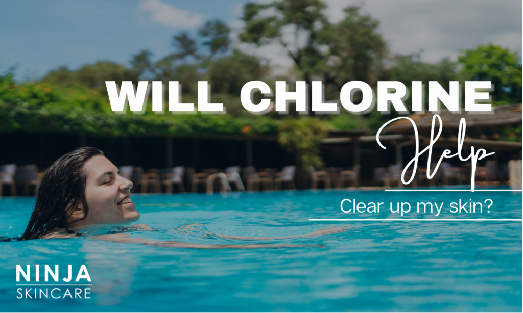 Will Chlorine Help Clear Up My Skin?